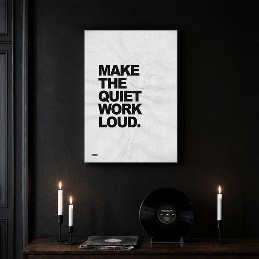 Make The Quiet Work Loud.