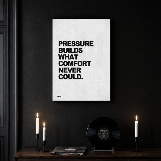 Pressure Builds What Comfort Never Could.