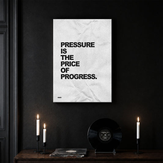 Pressure Is The Price Of Progress.