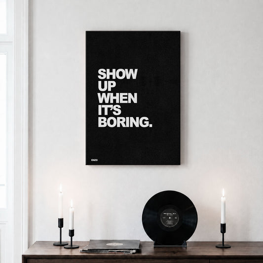 Show Up When It's Boring.
