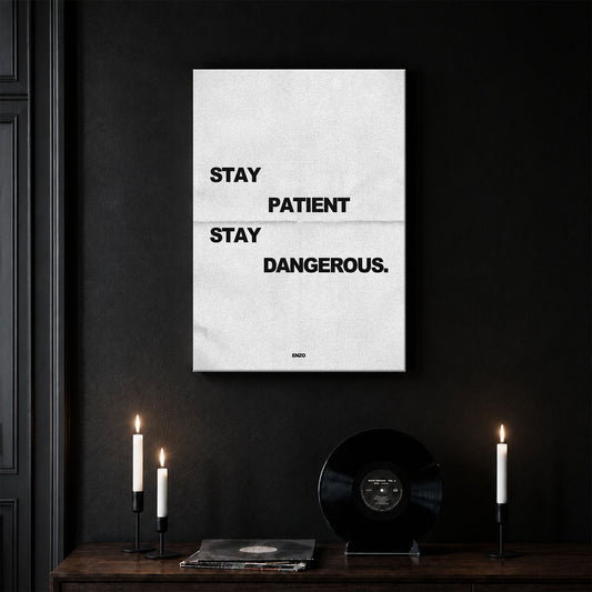 Stay Patient, Stay Dangerous.